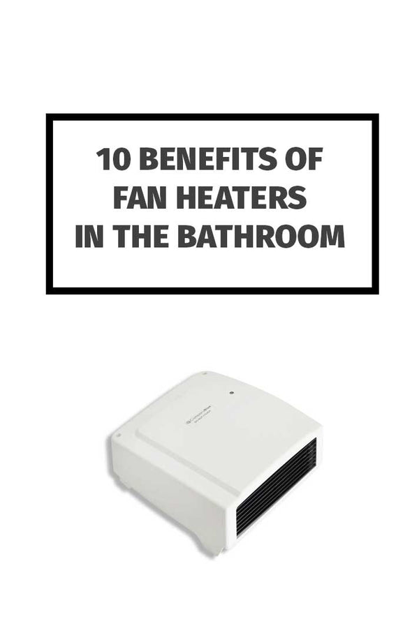 10 Benefits of Fan Heaters in The Bathroom