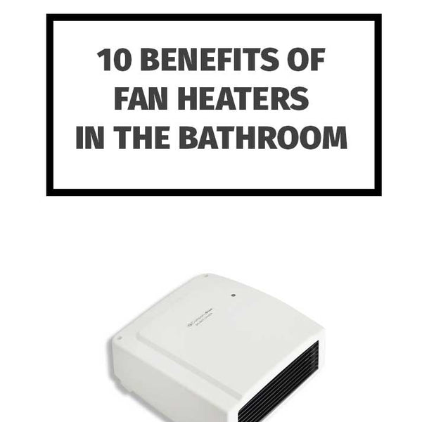 10 Benefits of Fan Heaters in The Bathroom