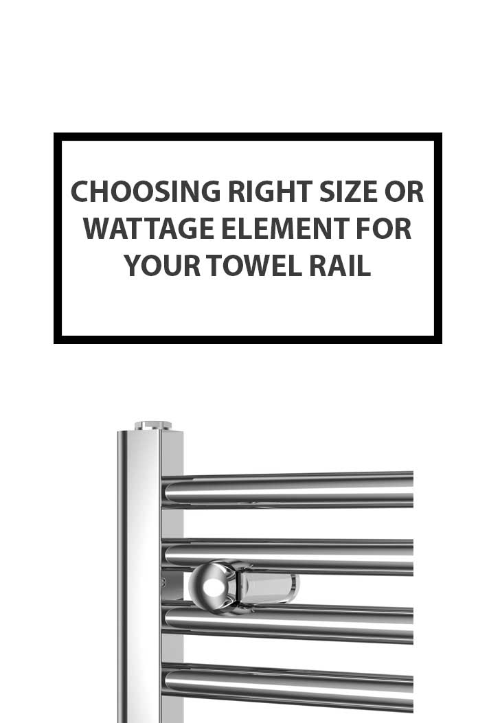 Choosing Right Size or Wattage Element for Your Towel Rail