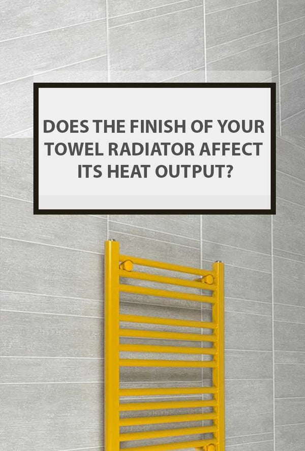 Does The Finish Of Your Towel Radiator Affect Its Heat Output?