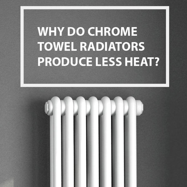 Why Do Chrome Towel Radiators Produce Less Heat?