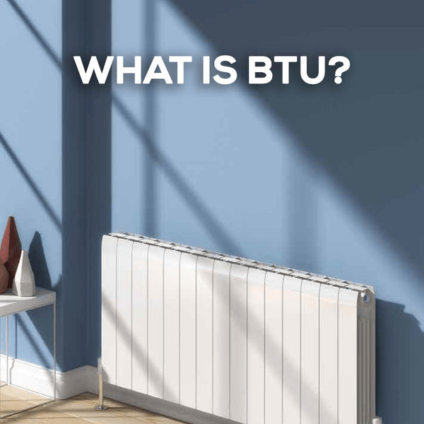 The Importance of BTU: Choosing the Perfect Radiator for Your Space