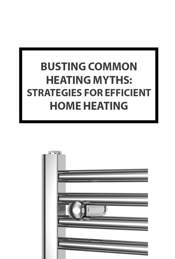 Busting Common Heating Myths: Strategies for Efficient Home Heating