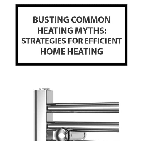 Busting Common Heating Myths: Strategies for Efficient Home Heating