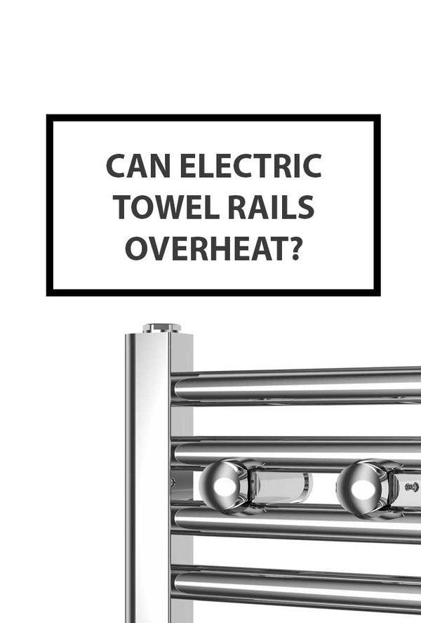 can electric towel rails overheat