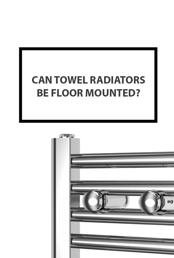 Can Towel Radiators Be Floor Mounted