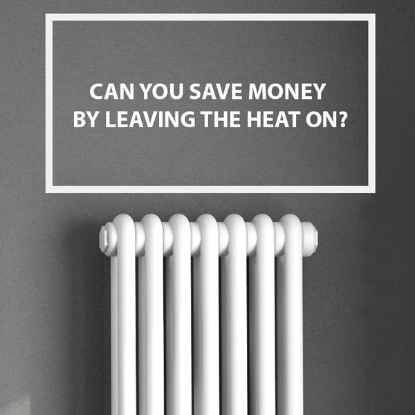 Can You Save Money by Leaving the Heat On?