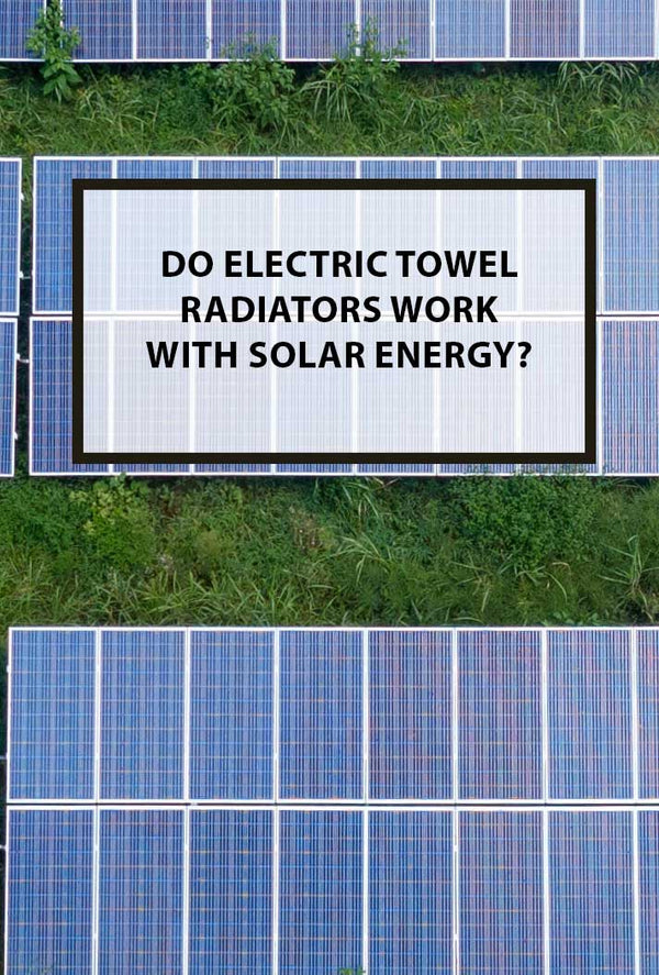 Do Electric Towel Radiators Work with Solar Energy?