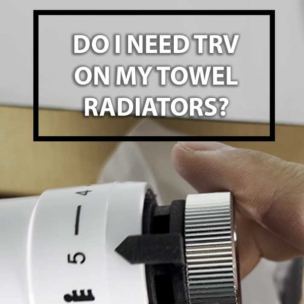 Do You Need a TRV on Your Towel Radiator? Benefits and Considerations