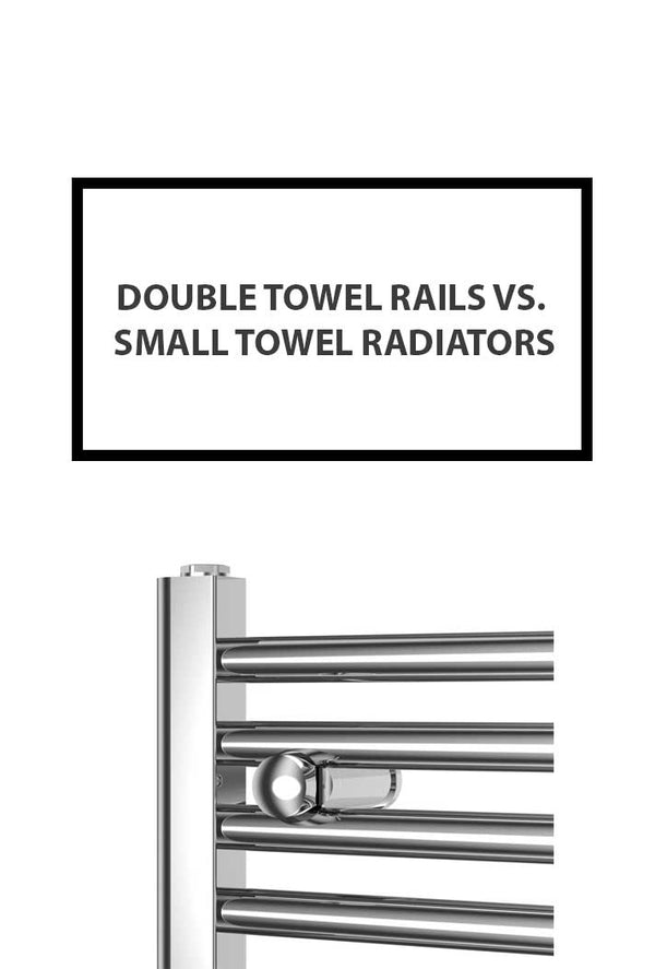 Double Towel Rails vs. Small Towel Radiators