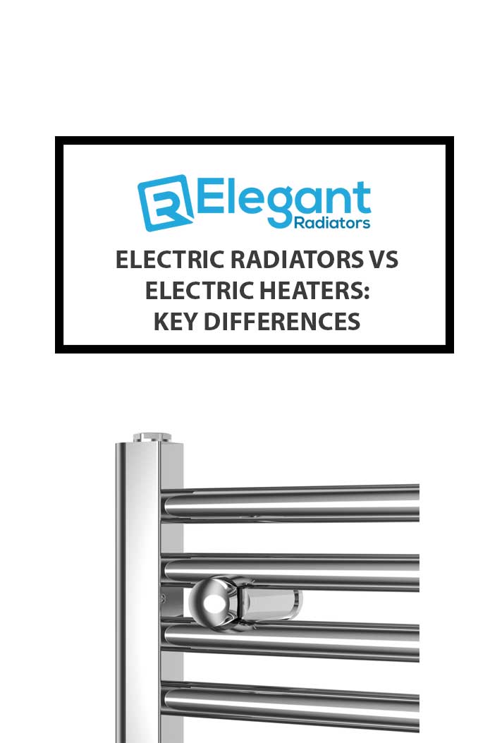 Electric Radiators vs Electric Heaters: Key Differences