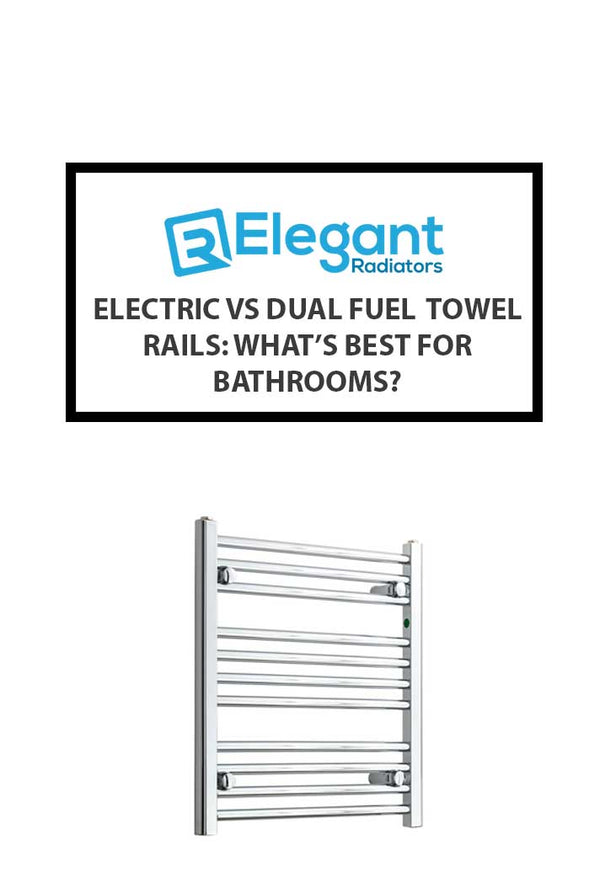 Electric vs Dual Fuel vs Central Heating: Which Towel Rail Wins?