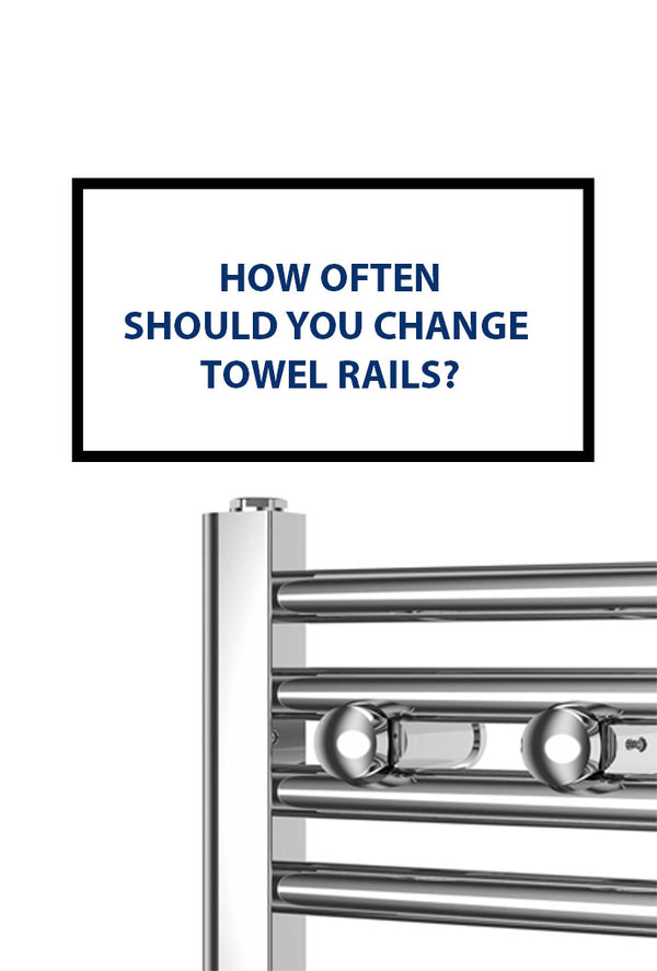 how often should you change towel rails