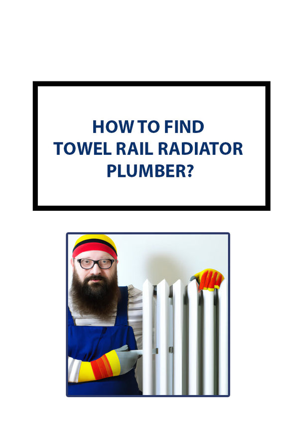 How to Find a Plumber for Towel Rail Radiator Installation