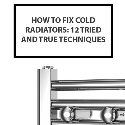 How to Fix Cold Radiators: 12 Tried and True Techniques