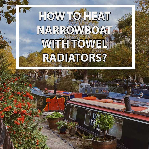 How To Heat Narrowboat With Towel Radiators?