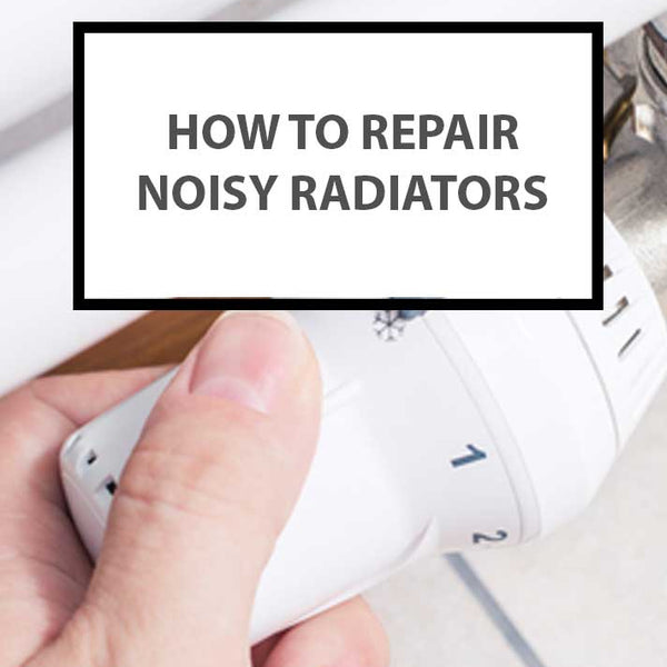 How To Repair Noisy Radiators?