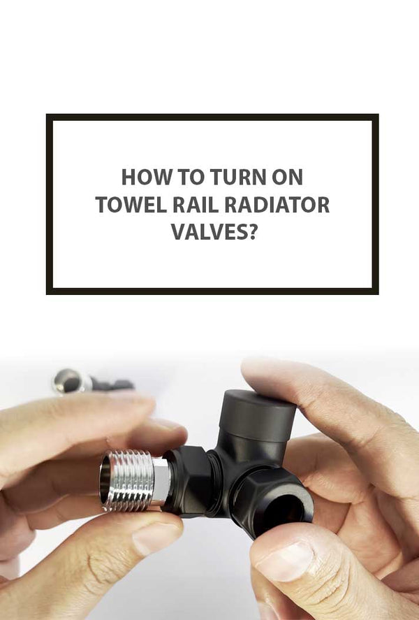 How To Turn On Towel Rail Radiator Valves?