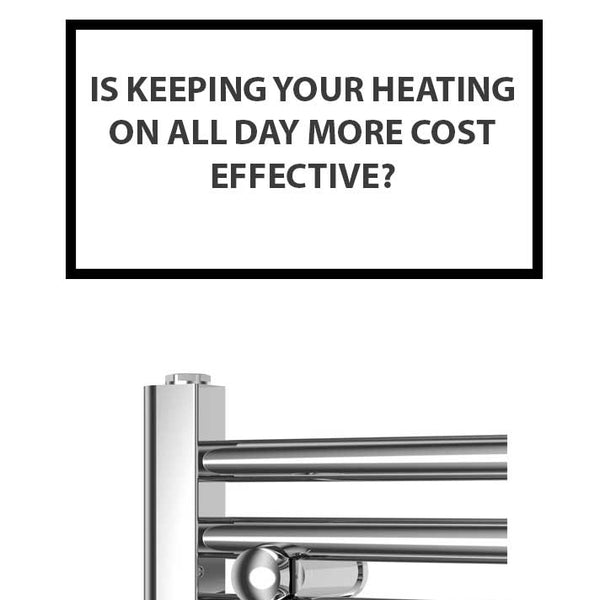 Is Keeping Your Heating On All Day More Cost Effective?