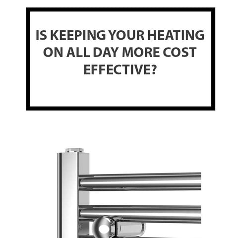 Is Keeping Your Heating On All Day More Cost Effective?