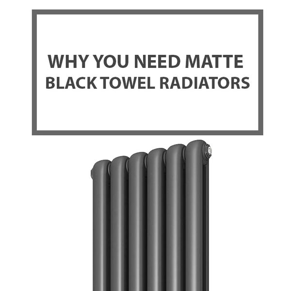 Why You Need Matte Black Towel Radiators