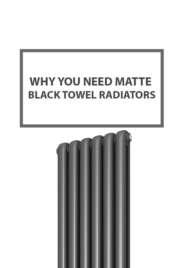 Why You Need Matte Black Towel Radiators