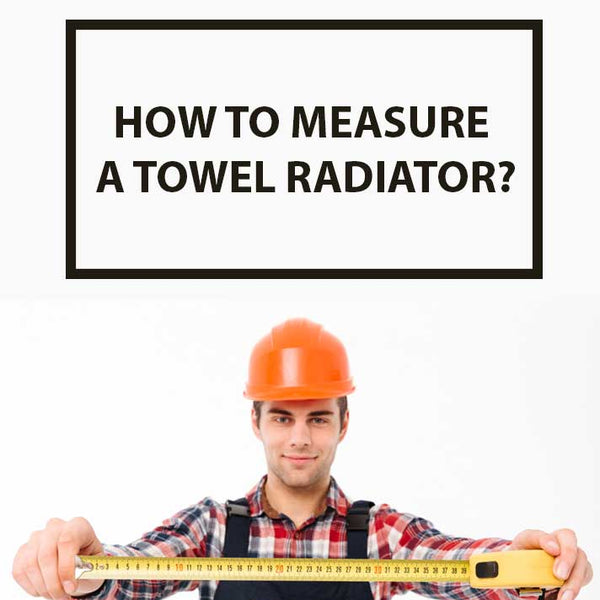 How To Measure A Towel Radiator?