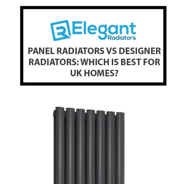 Panel Radiators vs Designer Radiators: Which is Best for UK Homes?