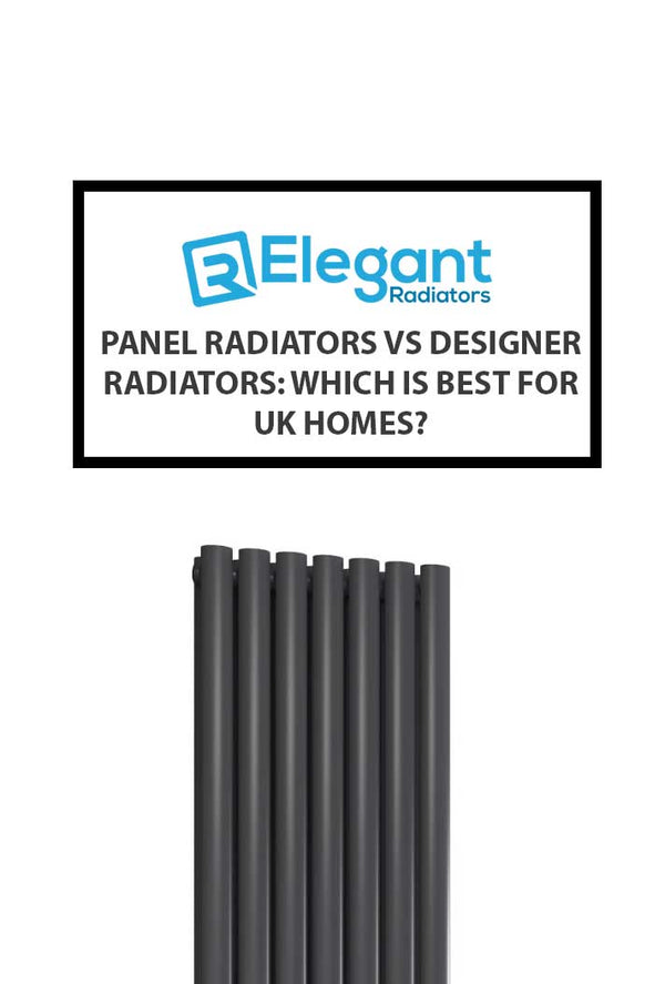 Panel Radiators vs Designer Radiators: Which is Best for UK Homes?