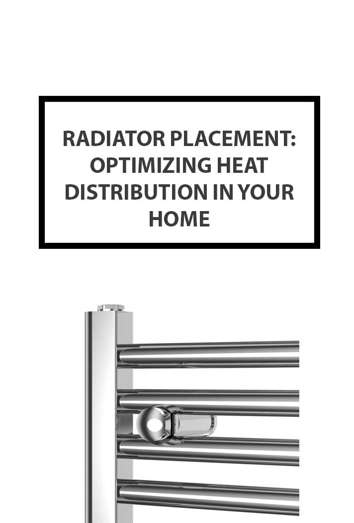 Radiator Placement:Optimizing Heat Distribution in Your Home
