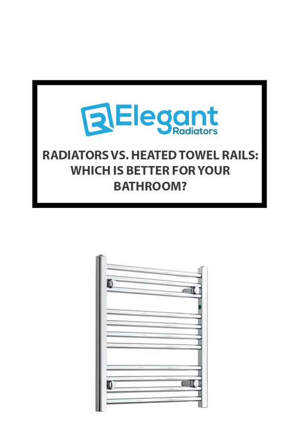 Radiators vs. Heated Towel Rails: Which Is Better for Your Bathroom?