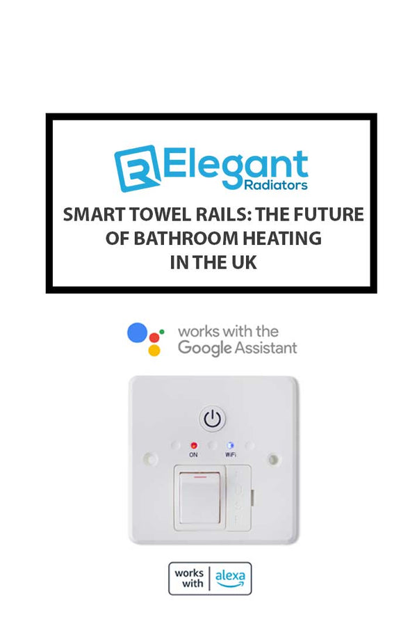 Smart Towel Rails: The Future of Bathroom Heating in the UK