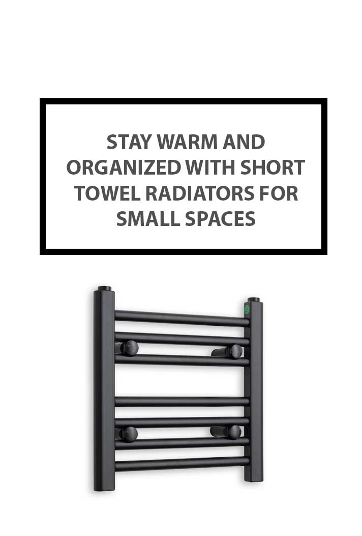 Stay Warm with Short Towel Radiators for Small Spaces