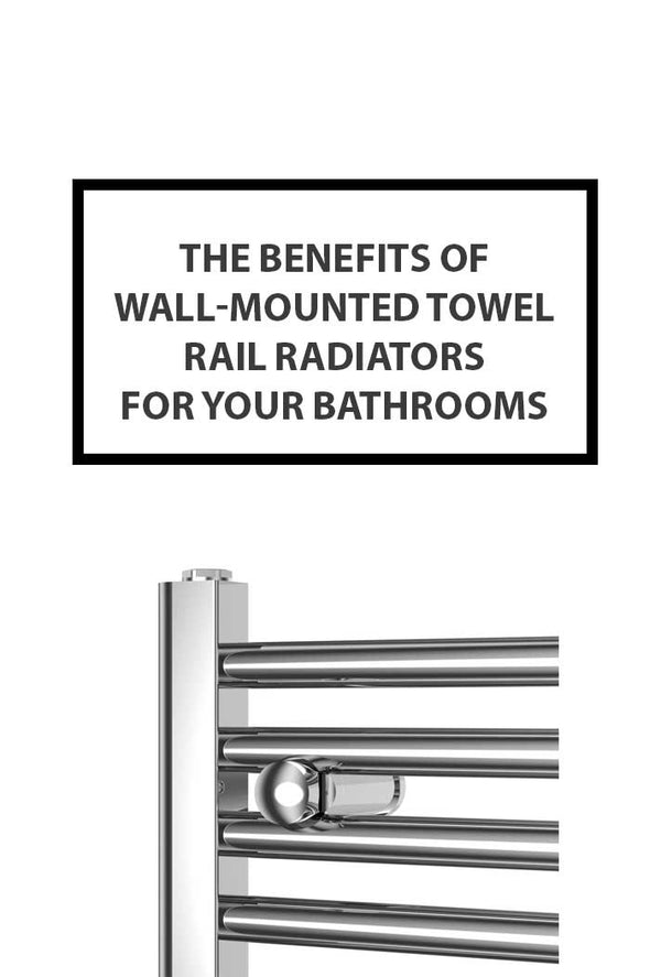 The Benefits of Wall-Mounted Towel Rail Radiators for Your Bathrooms
