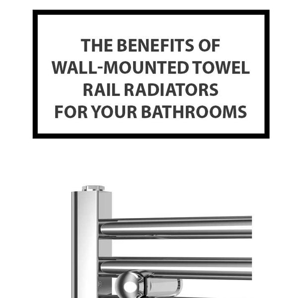 The Benefits of Wall-Mounted Towel Rail Radiators for Your Bathrooms