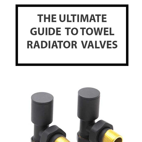 The Ultimate Guide to Towel Radiator Valves