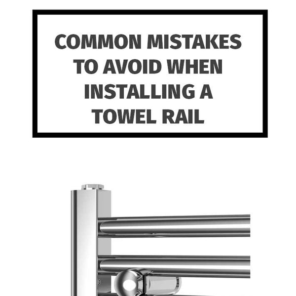 Common Mistakes to Avoid When Installing a Towel Rail