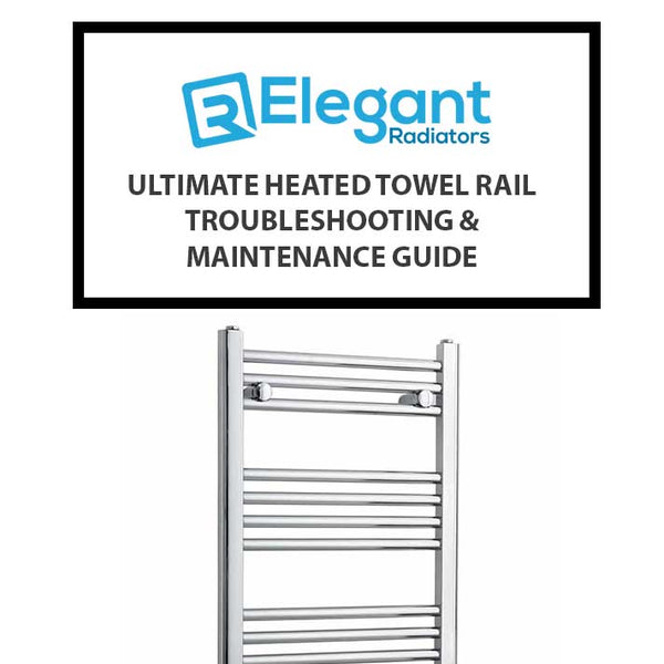 Ultimate Heated Towel Rail Troubleshooting & Maintenance Guide