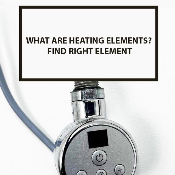 What Are Heating Elements? Find Right Element