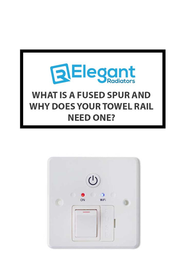 What is a Fused Spur and Why Does Your Towel Rail Need One?