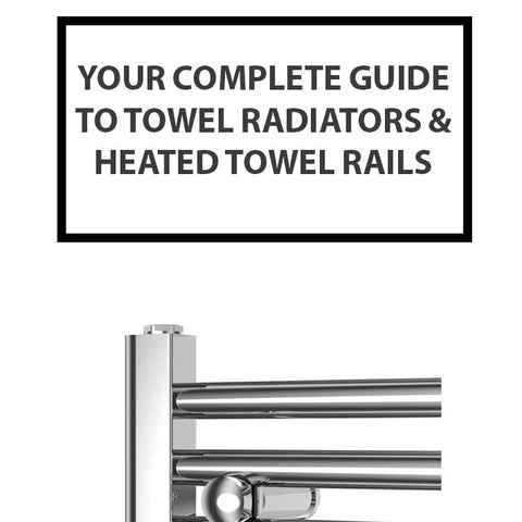 Your Complete Guide to Towel Radiators & Heated Towel Rails